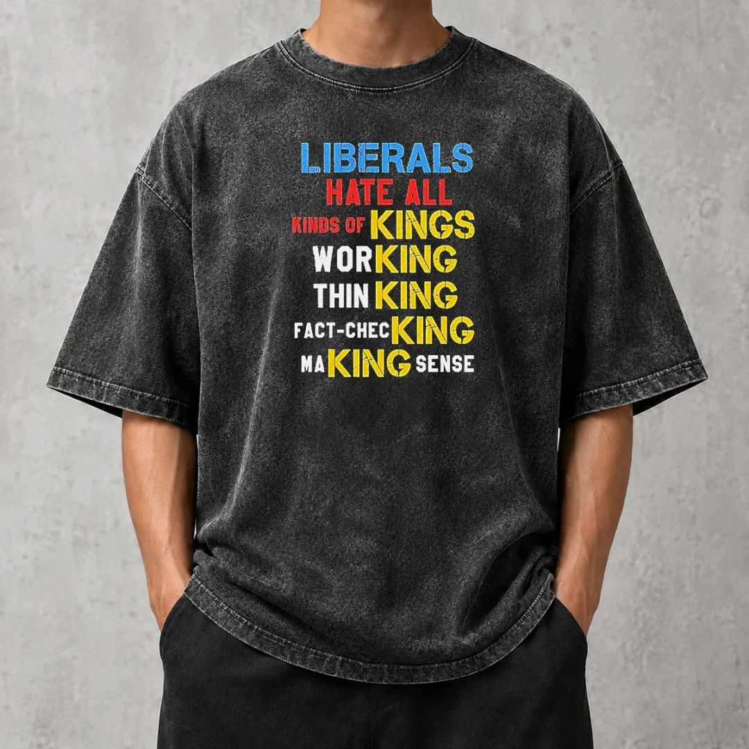 awesome-liberals-hate-all-kinds-of-kings-working-thin-king-fact-checking-making-sense-washed-t-shirt Awesome Liberals Hate All Kinds Of Kings Working Thin King Fact Checking Making Sense Washed T-Shirt
