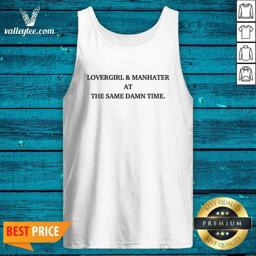 awesome-lovergirl-and-manhater-at-the-same-damn-time-tank-top Awesome Lovergirl And Manhater At The Same Damn Time Tank Top