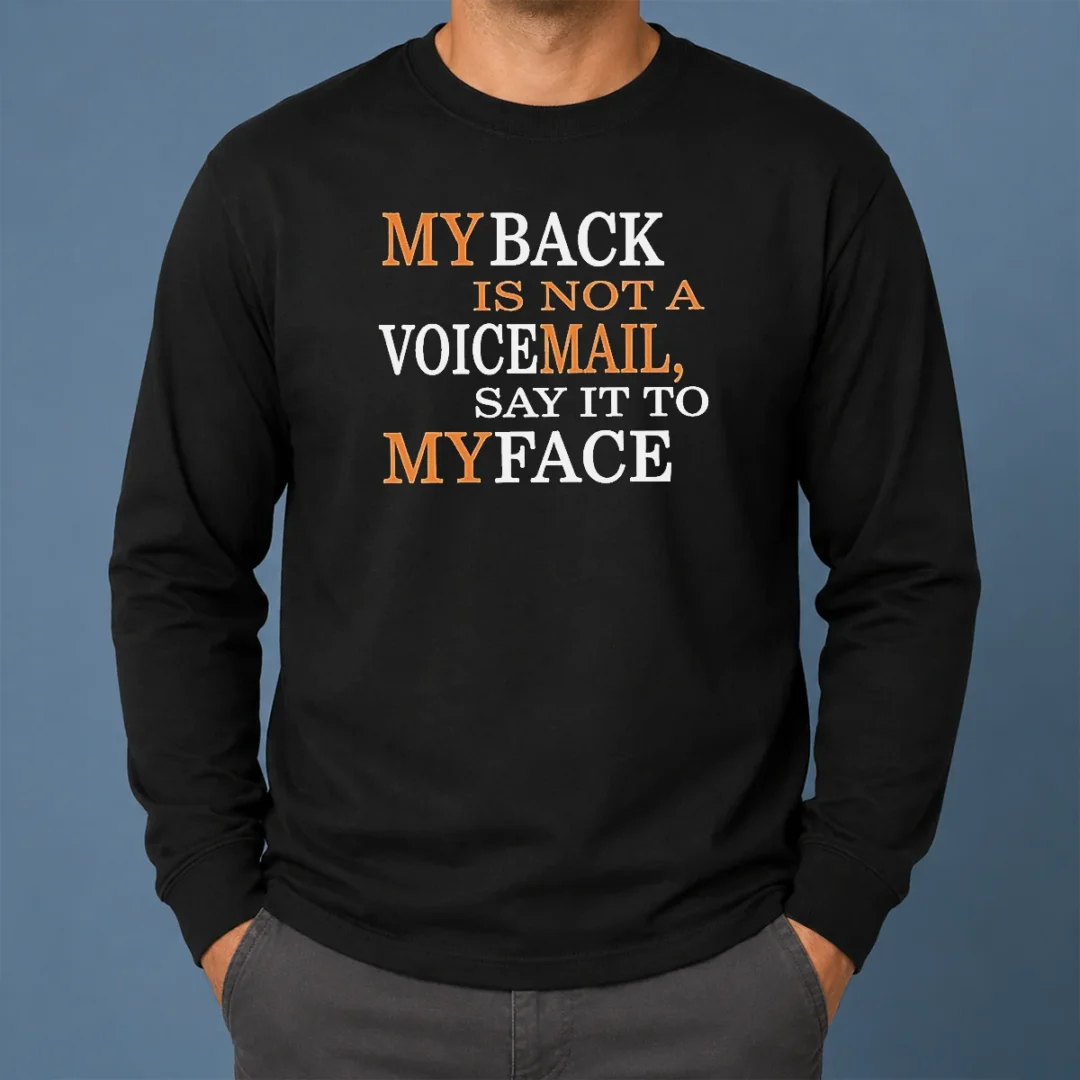 Awesome My Back Is Not A Voicemail Say It To My Face Long Sleeve Shirt Awesome My Back Is Not A Voicemail Say It To My Face Long Sleeve Shirt