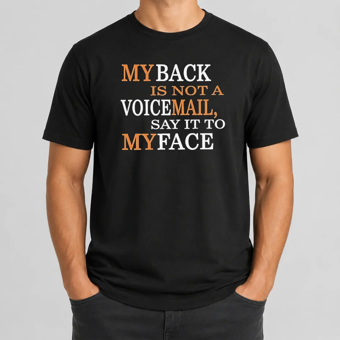 Awesome My Back Is Not A Voicemail Say It To My Face t shirt Awesome My Back Is Not A Voicemail Say It To My Face