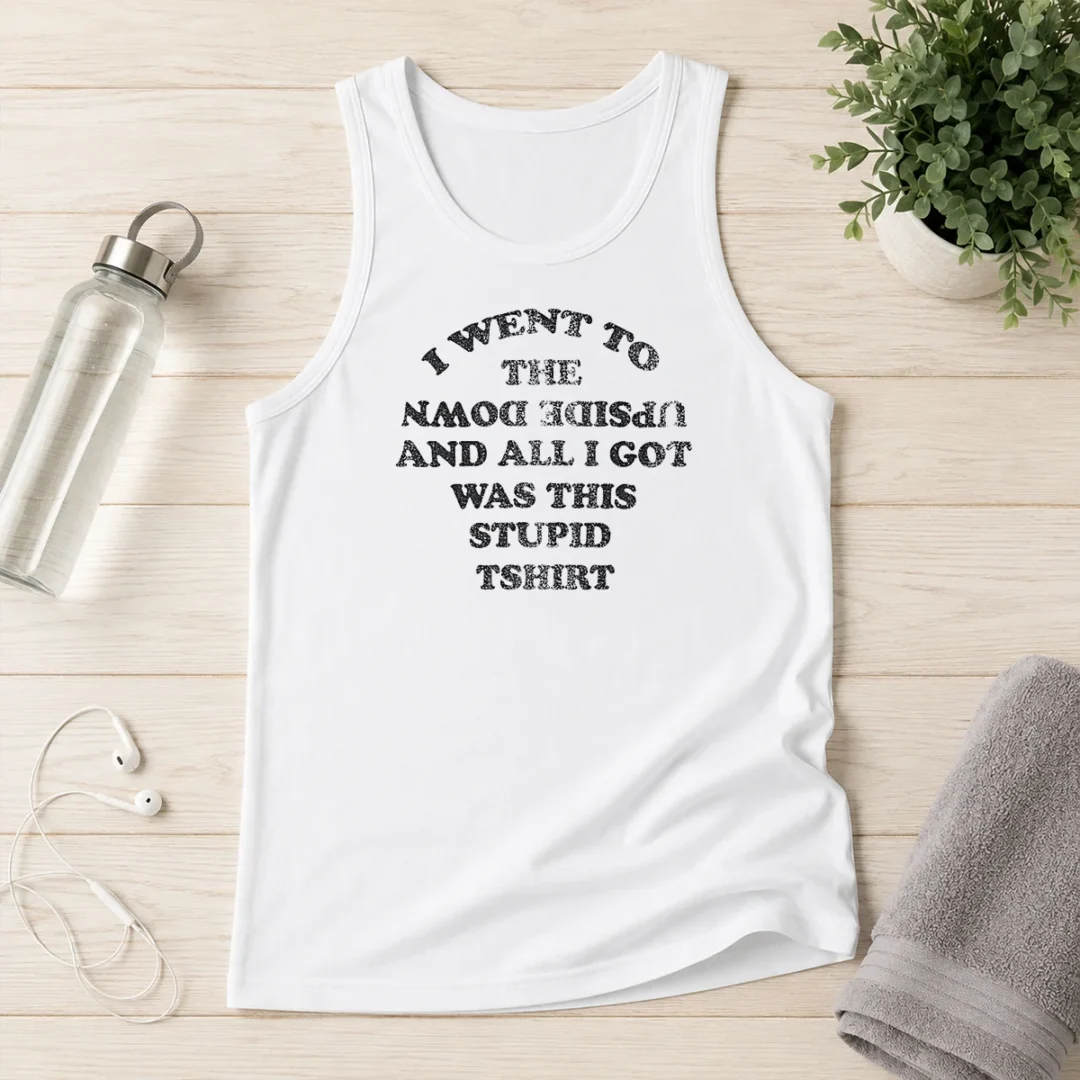 awesome-nice-i-went-to-the-upside-down-and-all-i-got-was-this-stupid-tank-top Awesome Nice I Went To The Upside Down And All I Got Was This Stupid Tank Top