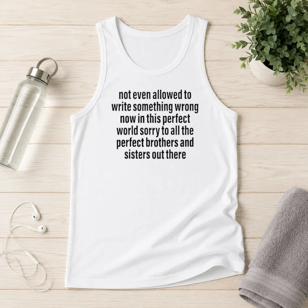 awesome-not-even-allowed-to-write-something-wrong-now-in-this-perfect-world-sorry-tank-top Awesome Not Even Allowed To Write Something Wrong Now In This Perfect World Sorry Tank Top