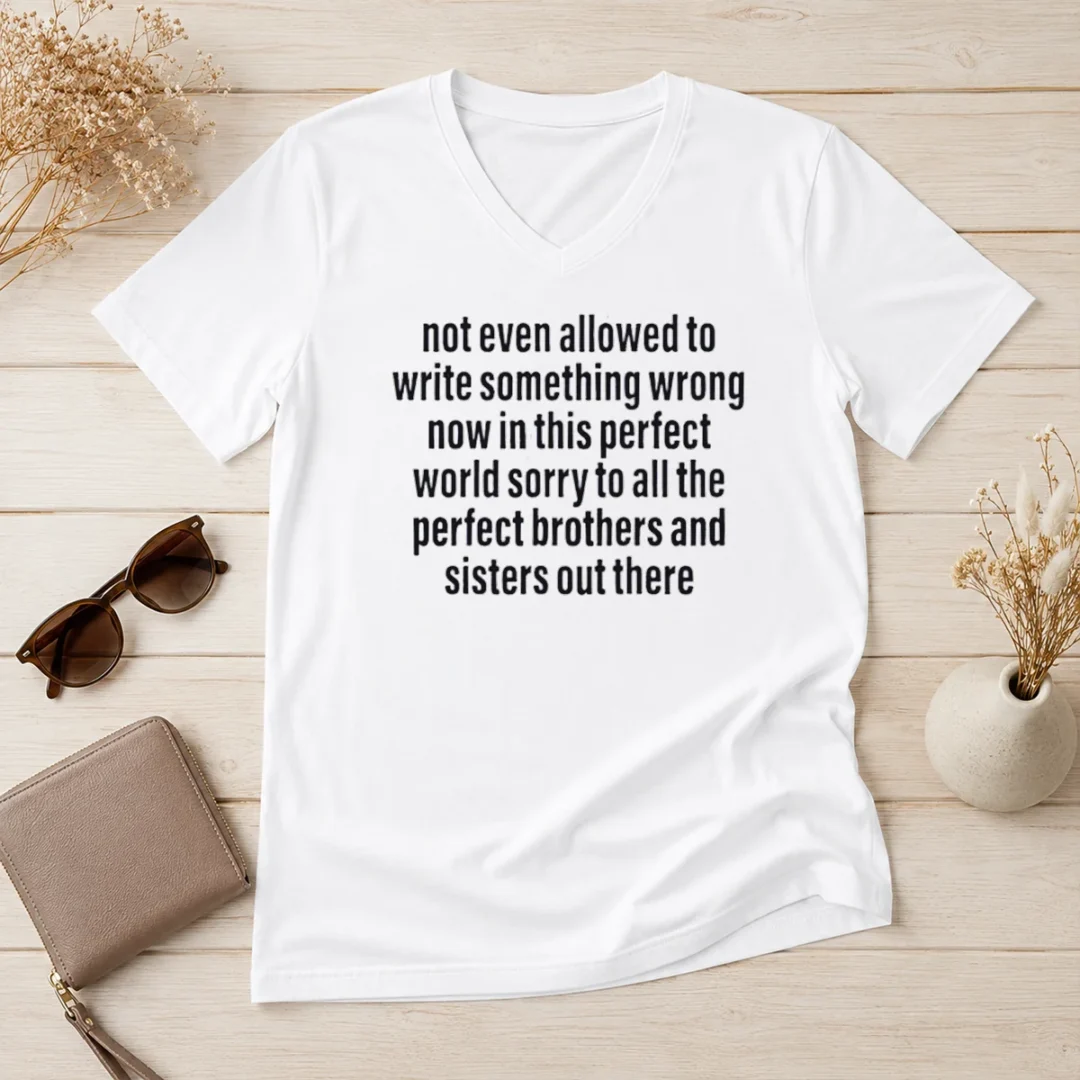 awesome-not-even-allowed-to-write-something-wrong-now-in-this-perfect-world-sorry-v-neck-shirt Awesome Not Even Allowed To Write Something Wrong Now In This Perfect World Sorry V-Neck Shirt