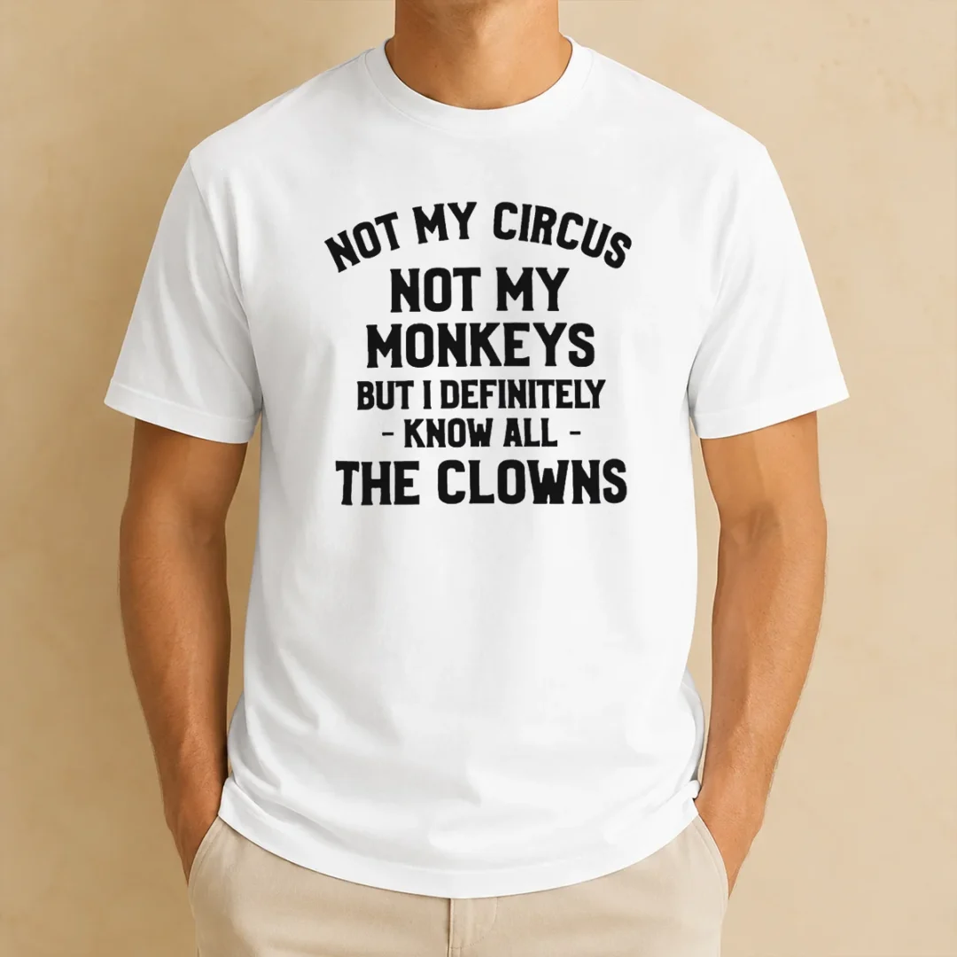 awesome-not-my-circus-not-my-monkeys-but-i-definitely-know-all-the-clowns-text-t-shirt-1 Awesome Not My Circus Not My Monkeys But I Definitely Know All The Clowns Text