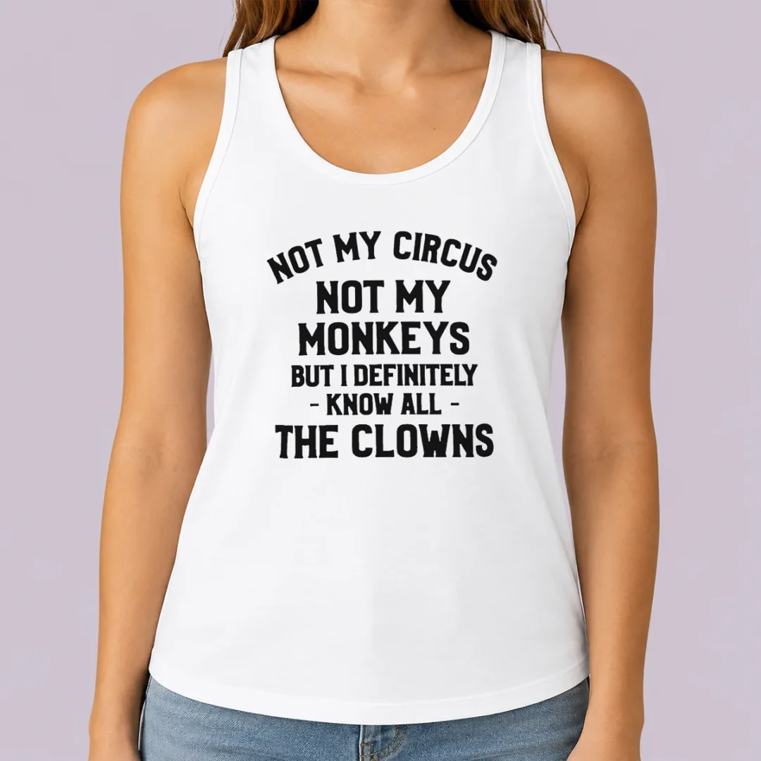 awesome-not-my-circus-not-my-monkeys-but-i-definitely-know-all-the-clowns-text-tank-top Awesome Not My Circus Not My Monkeys But I Definitely Know All The Clowns Text Tank Top
