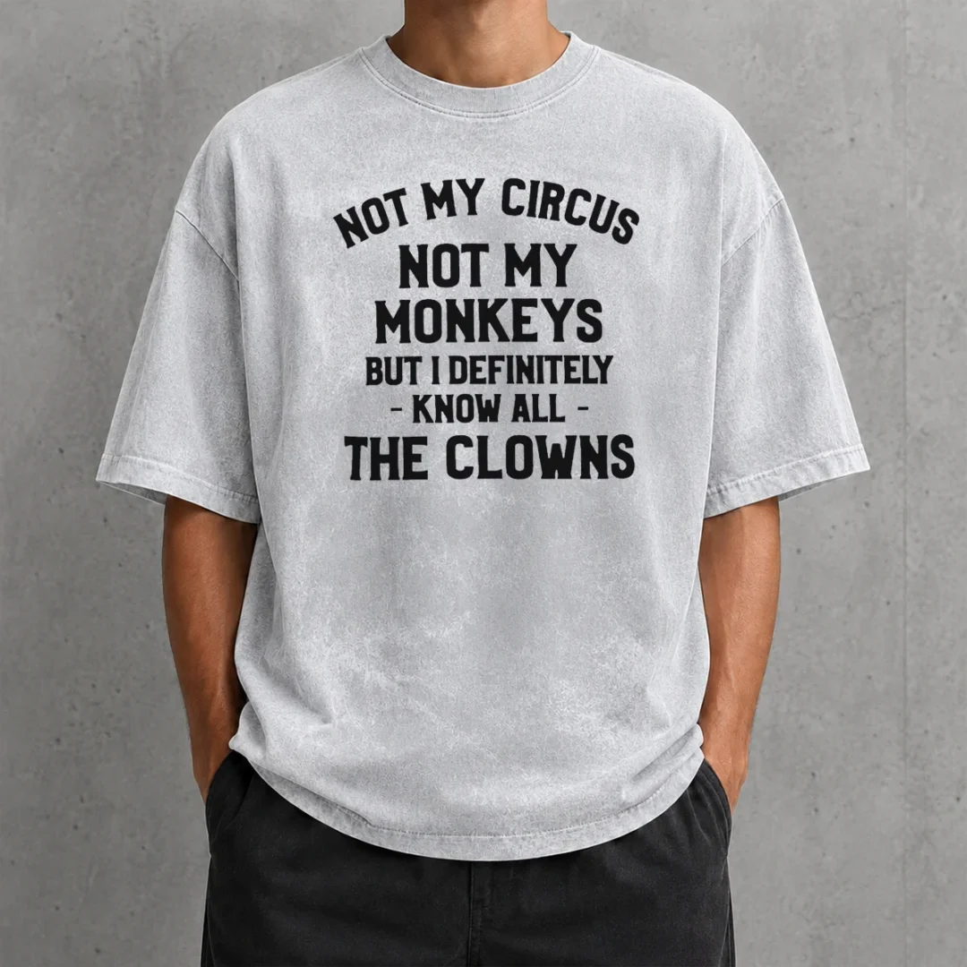 awesome-not-my-circus-not-my-monkeys-but-i-definitely-know-all-the-clowns-text-washed-t-shirt Awesome Not My Circus Not My Monkeys But I Definitely Know All The Clowns Text Washed T-Shirt