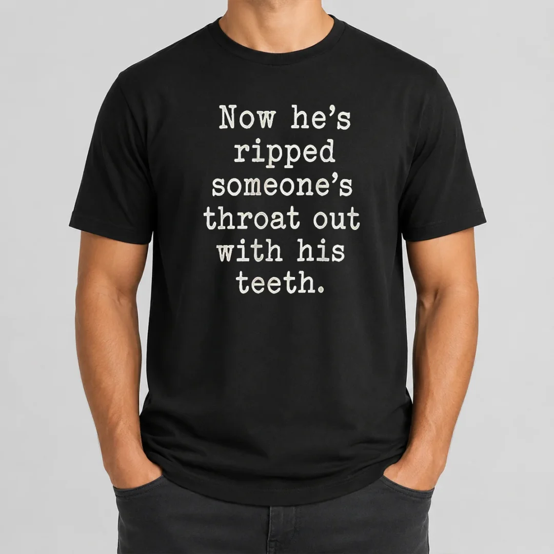 Awesome Now He'S Ripped Someone'S Throat Out With His Teeth T Shirt Awesome Now He'S Ripped Someone'S Throat Out With His Teeth t shirt in black, front view with bold graphic text