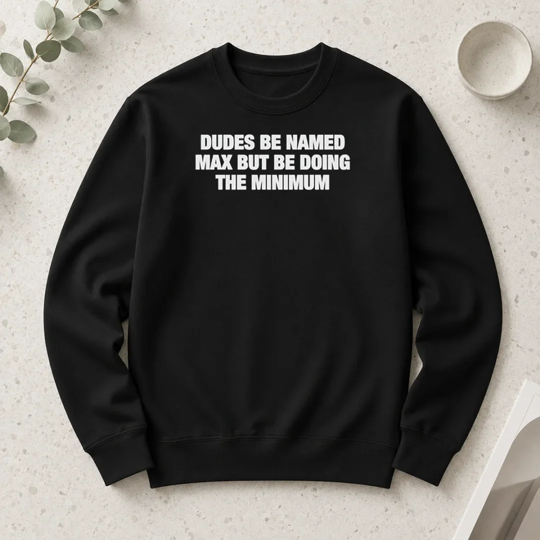 awesome-official-dudes-be-named-max-but-be-doing-the-minimum-long-sleeve-shirt Awesome Official Dudes Be Named Max But Be Doing The Minimum Long Sleeve Shirt