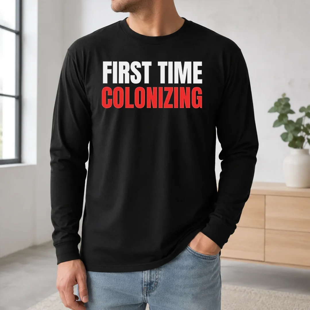 Awesome Original First Time Colonizing Long Sleeve Shirt Awesome Original First Time Colonizing Long Sleeve Shirt