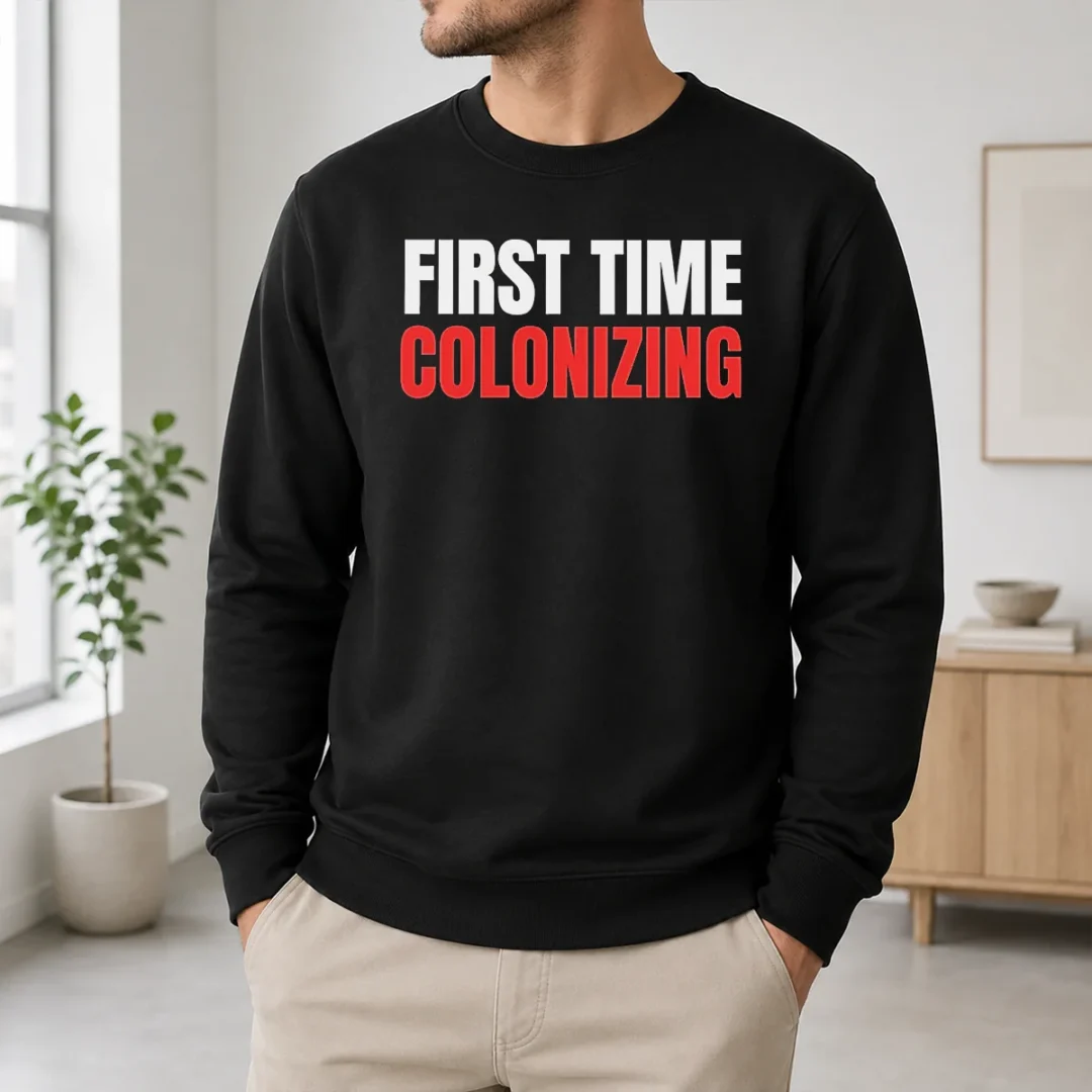Awesome Original First Time Colonizing Sweater Awesome Original First Time Colonizing Sweater