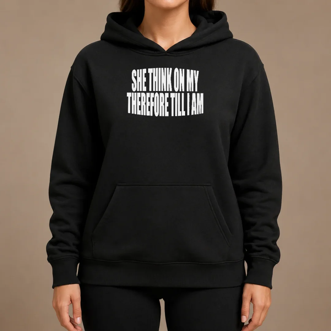 Awesome Original She Think On My Therefore Till I Am Hoodie Awesome Original She Think On My Therefore Till I Am Hoodie