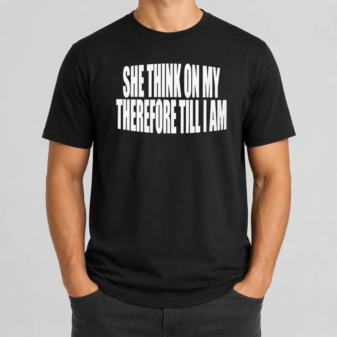 Awesome Original She Think On My Therefore Till I Am t shirt Awesome Original She Think On My Therefore Till I Am