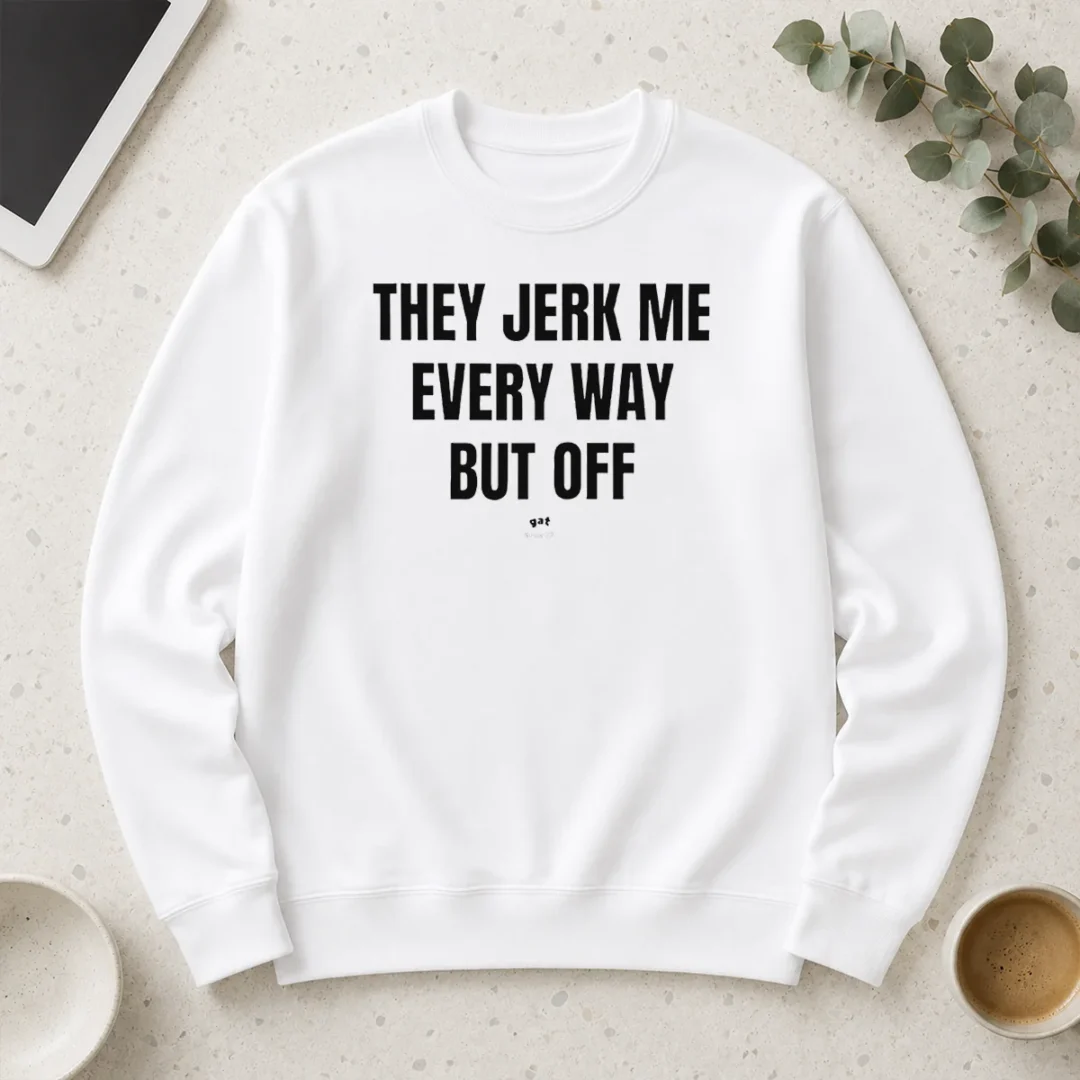 awesome-perfect-they-jerk-me-every-way-but-off-gat-since-22-slogan-humor-novelty-long-sleeve-shirt Awesome Perfect They Jerk Me Every Way But Off Gat Since 22 Slogan Humor Novelty Long Sleeve Shirt
