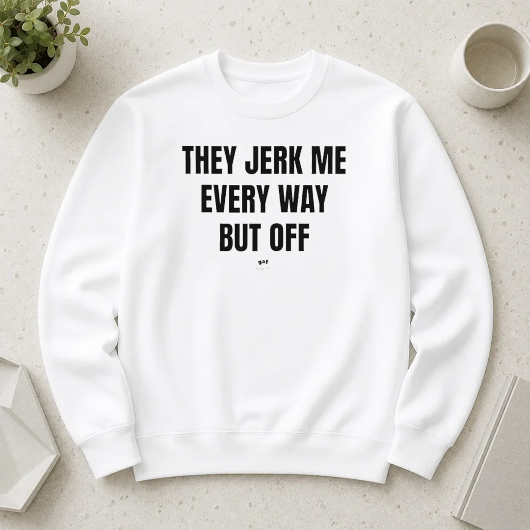awesome-perfect-they-jerk-me-every-way-but-off-gat-since-22-slogan-humor-novelty-sweater Awesome Perfect They Jerk Me Every Way But Off Gat Since 22 Slogan Humor Novelty Sweater