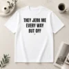 Awesome Perfect They Jerk Me Every Way But Off Gat Since 22 Slogan Humor Novelty