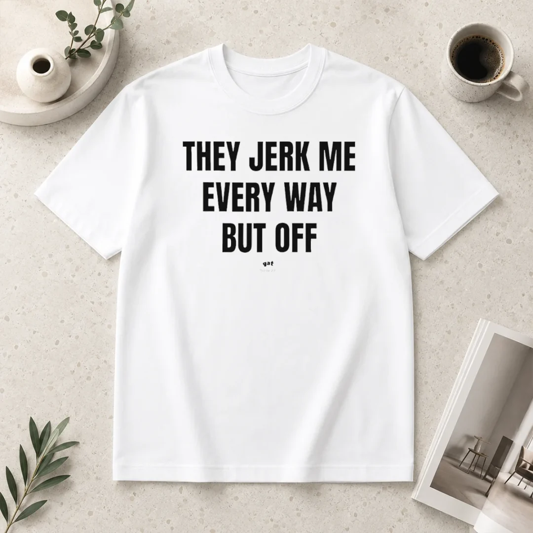 awesome-perfect-they-jerk-me-every-way-but-off-gat-since-22-slogan-humor-novelty-t-shirt Awesome Perfect They Jerk Me Every Way But Off Gat Since 22 Slogan Humor Novelty