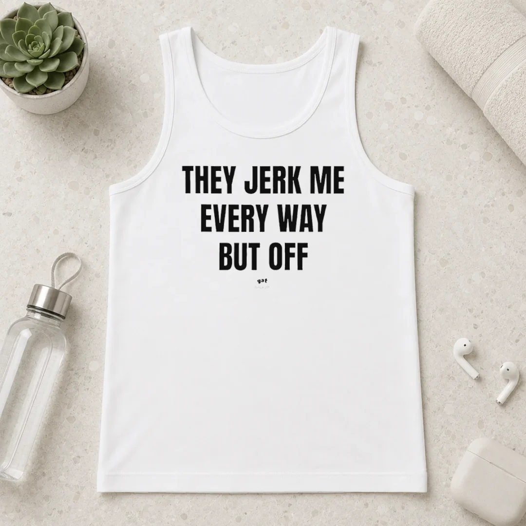 awesome-perfect-they-jerk-me-every-way-but-off-gat-since-22-slogan-humor-novelty-tank-top Awesome Perfect They Jerk Me Every Way But Off Gat Since 22 Slogan Humor Novelty Tank Top