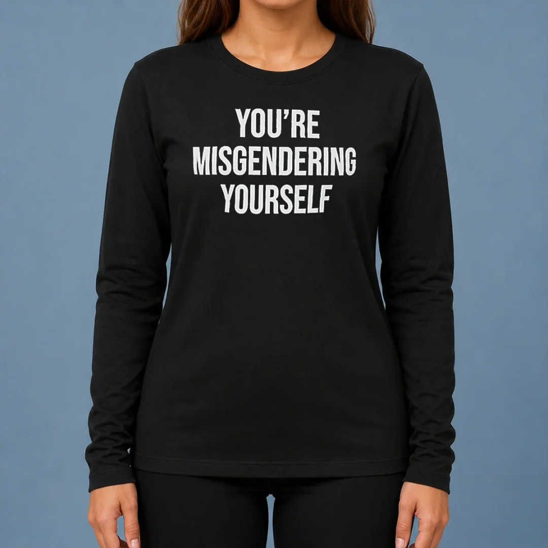 awesome-premium-you-re-misgendering-yourself-long-sleeve-shirt Awesome Premium You'Re Misgendering Yourself Long Sleeve Shirt