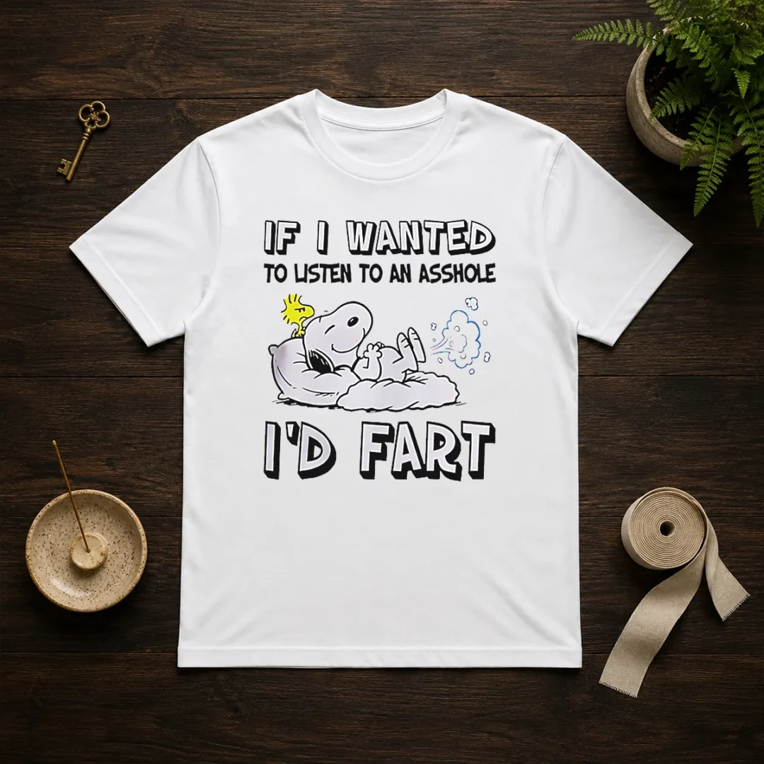 awesome-snoopy-if-i-wanted-to-listen-to-an-asshole-i-d-fart-t-shirt-1 Awesome Snoopy If I Wanted To Listen To An Asshole I'D Fart
