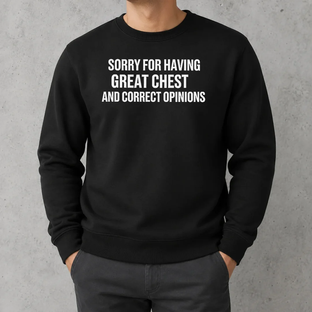 awesome-sorry-for-having-great-chest-and-correct-opinion-geek-sweater Awesome Sorry For Having Great Chest And Correct Opinion Geek Sweater