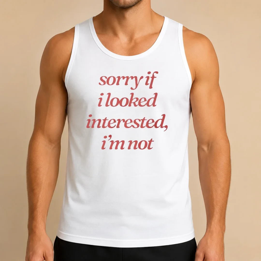 awesome-sorry-if-i-looked-interested-i-m-not-slogan-tank-top Awesome Sorry If I Looked Interested I'M Not Slogan Tank Top
