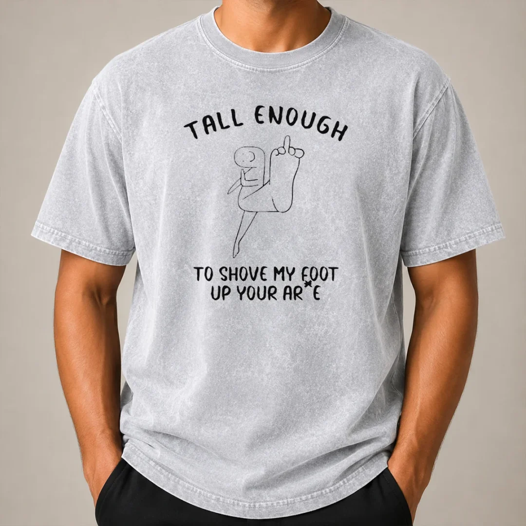 Awesome Tall Enough To Shove My Foot Up Your Arse Funny Rude Cartoon Stick Figure Washed T Shirt Awesome Tall Enough To Shove My Foot Up Your Arse Funny Rude Cartoon Stick Figure printed on a soft washed t shirt