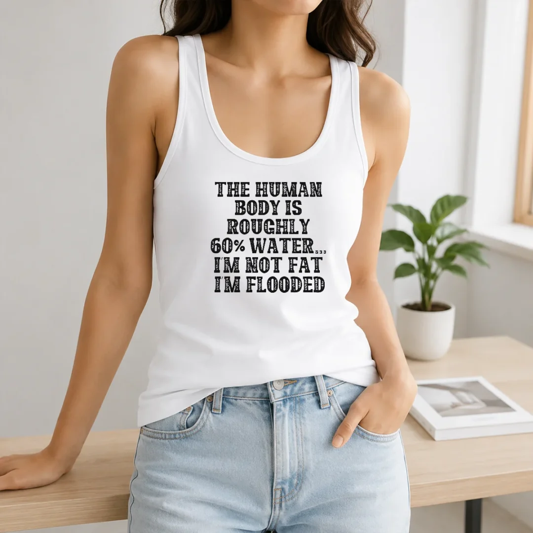 Awesome The Human Body Is Roughly 60 Percent Water I'M Not Fat I'M Flooded Tank Top Awesome The Human Body Is Roughly 60 Percent Water I'M Not Fat I'M Flooded Tank Top