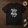 Awesome The Physics Is Not Physing Geek t shirt in black with bold white text graphic