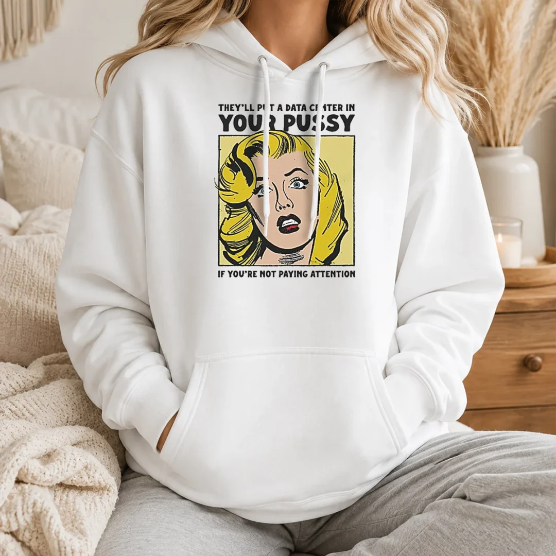 Awesome They'Ll Put A Data Center In Your Pussy If You Arent Paying Attention Hoodie Awesome They'Ll Put A Data Center In Your Pussy If You Arent Paying Attention Hoodie
