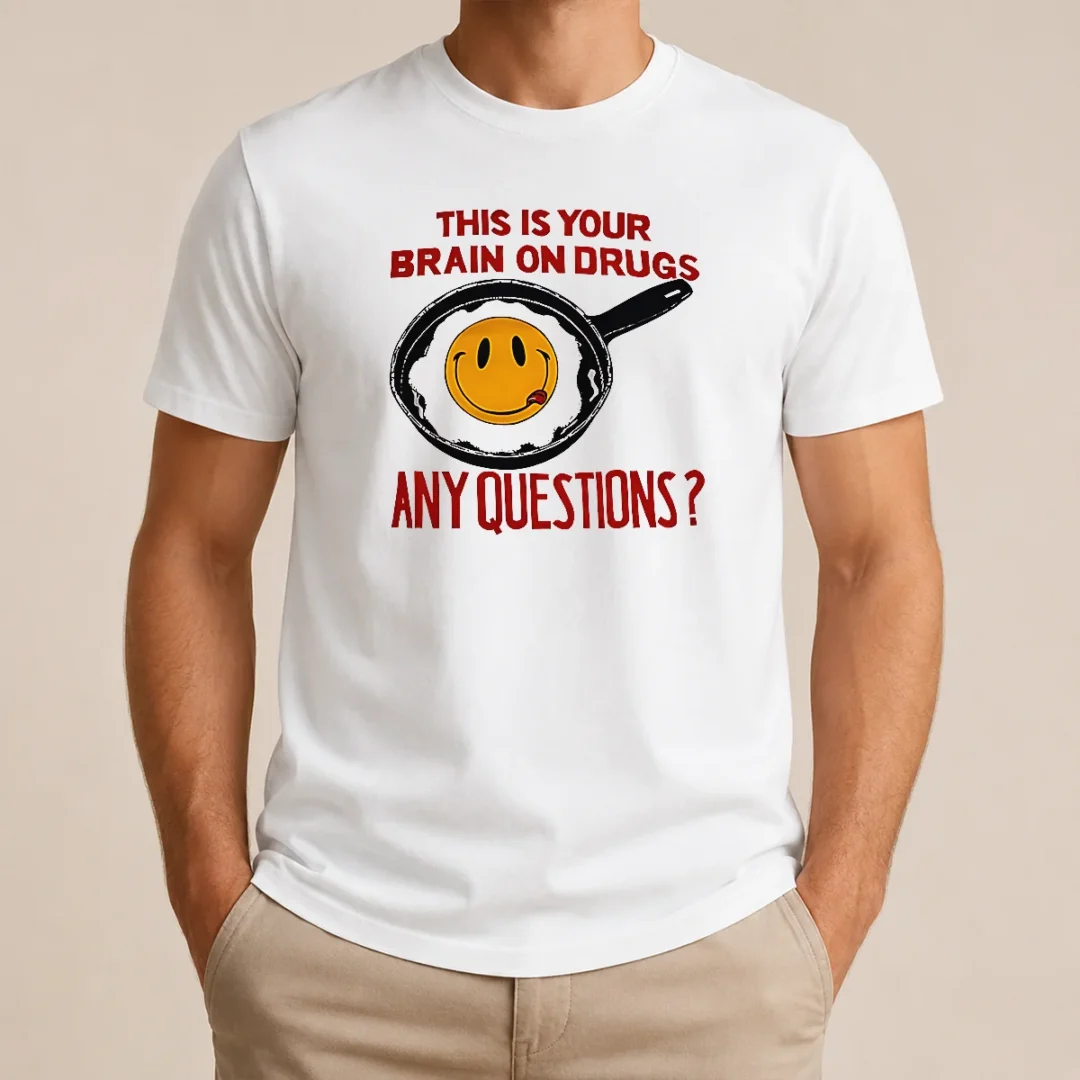 Awesome This Is Your Brain On Drugs Any Questions Fried Egg Smiley Face t shirt Awesome This Is Your Brain On Drugs Any Questions Fried Egg Smiley Face