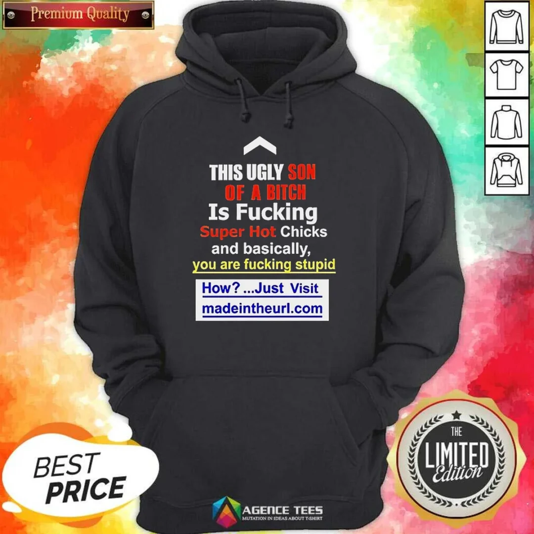 awesome-this-ugly-son-of-a-bitch-is-fucking-super-hot-chicks-and-basically-you-are-fucking-stupid-hoodie Awesome This Ugly Son Of A Bitch Is Fucking Super Hot Chicks And Basically You Are Fucking Stupid Hoodie optimized for hoodie display with clear front view