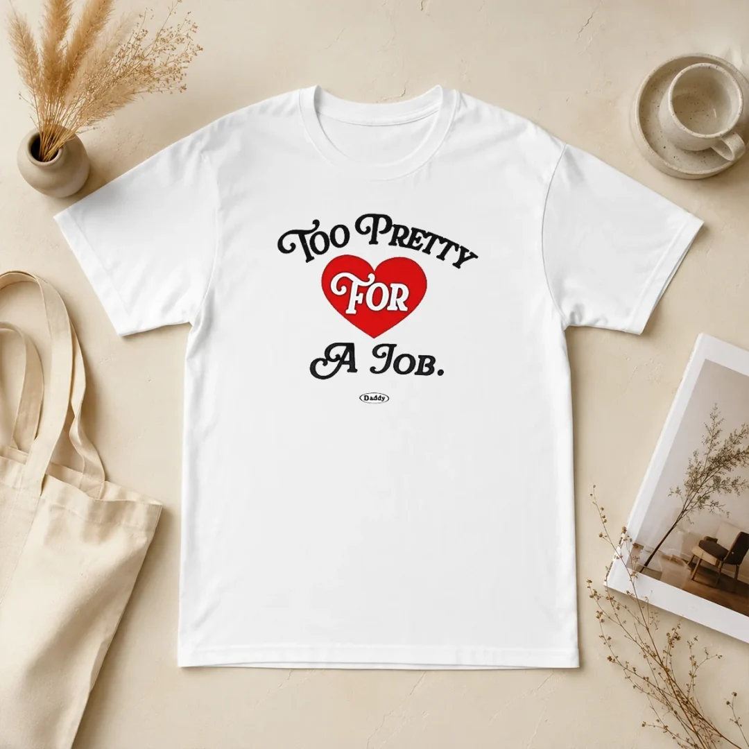 Awesome Too Pretty For A Job Daddy Text t shirt Awesome Too Pretty For A Job Daddy Text