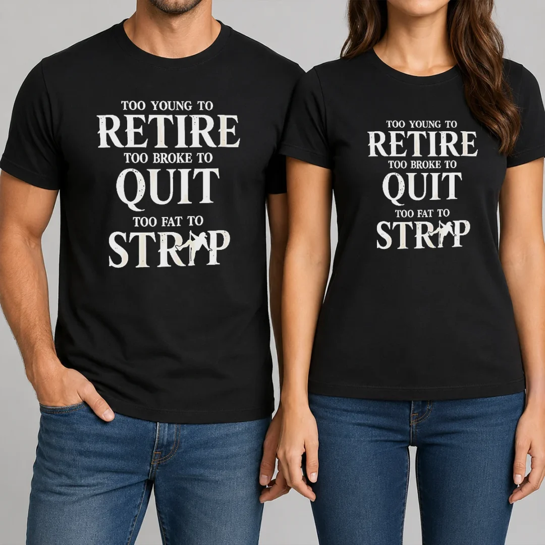 awesome-too-young-to-retire-too-broke-to-quit-too-fat-to-strip-humor-slogan-t-shirt-1 Awesome Too Young To Retire Too Broke To Quit Too Fat To Strip Humor Slogan