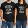 Awesome Too Young To Retire Too Broke To Quit Too Fat To Strip Humor Slogan