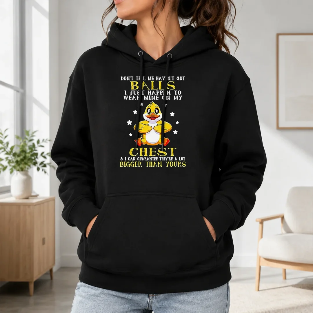 Awesome Top Duck Don'T Tell Me Haven'T Got Ball I Just Happen To Wear Mine On My Hoodie Awesome Top Duck Don'T Tell Me Haven'T Got Ball I Just Happen To Wear Mine On My Hoodie