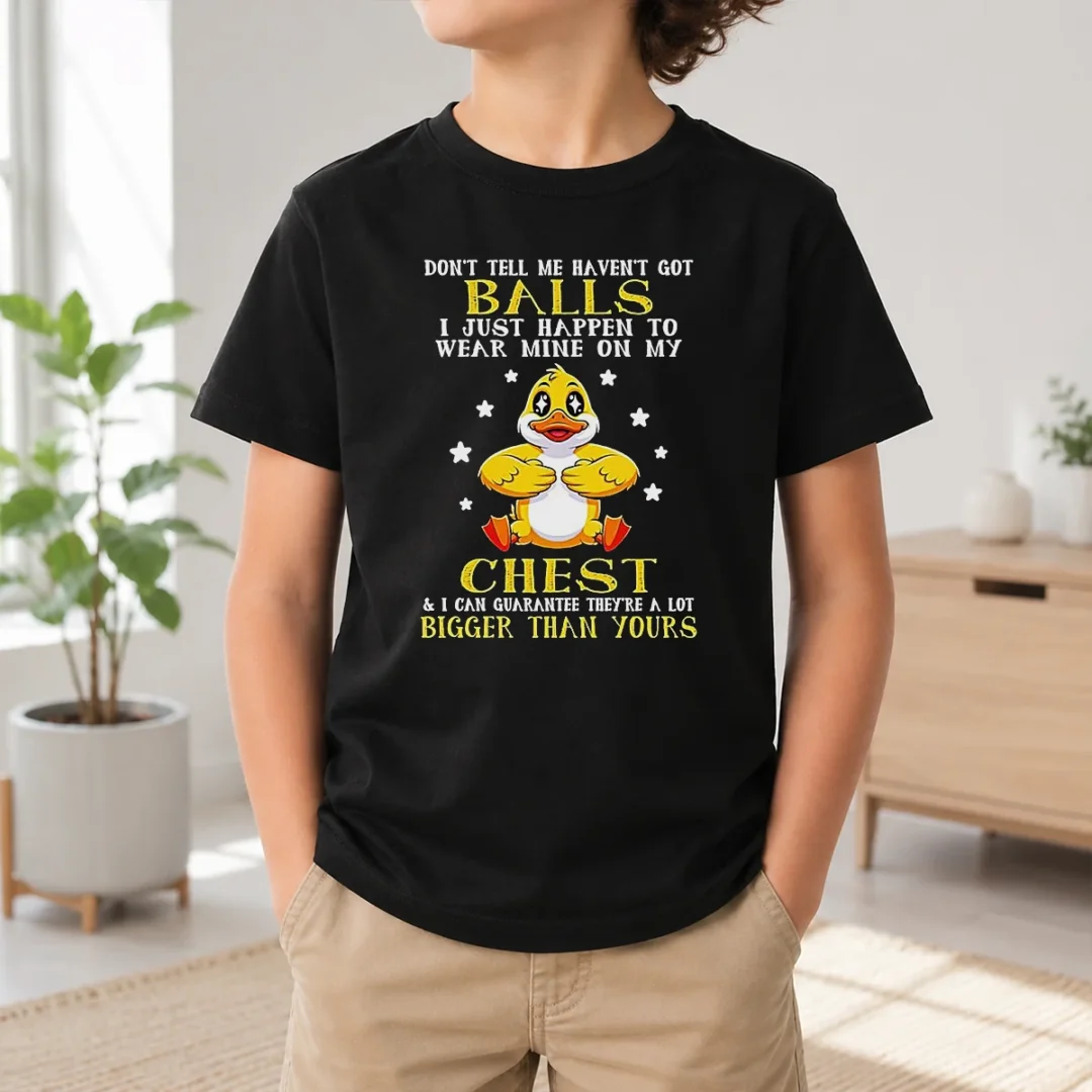 Awesome Top Duck Don'T Tell Me Haven'T Got Ball I Just Happen To Wear Mine On My Kids T Shirt Awesome Top Duck Don'T Tell Me Haven'T Got Ball I Just Happen To Wear Mine On My Kids T-Shirt
