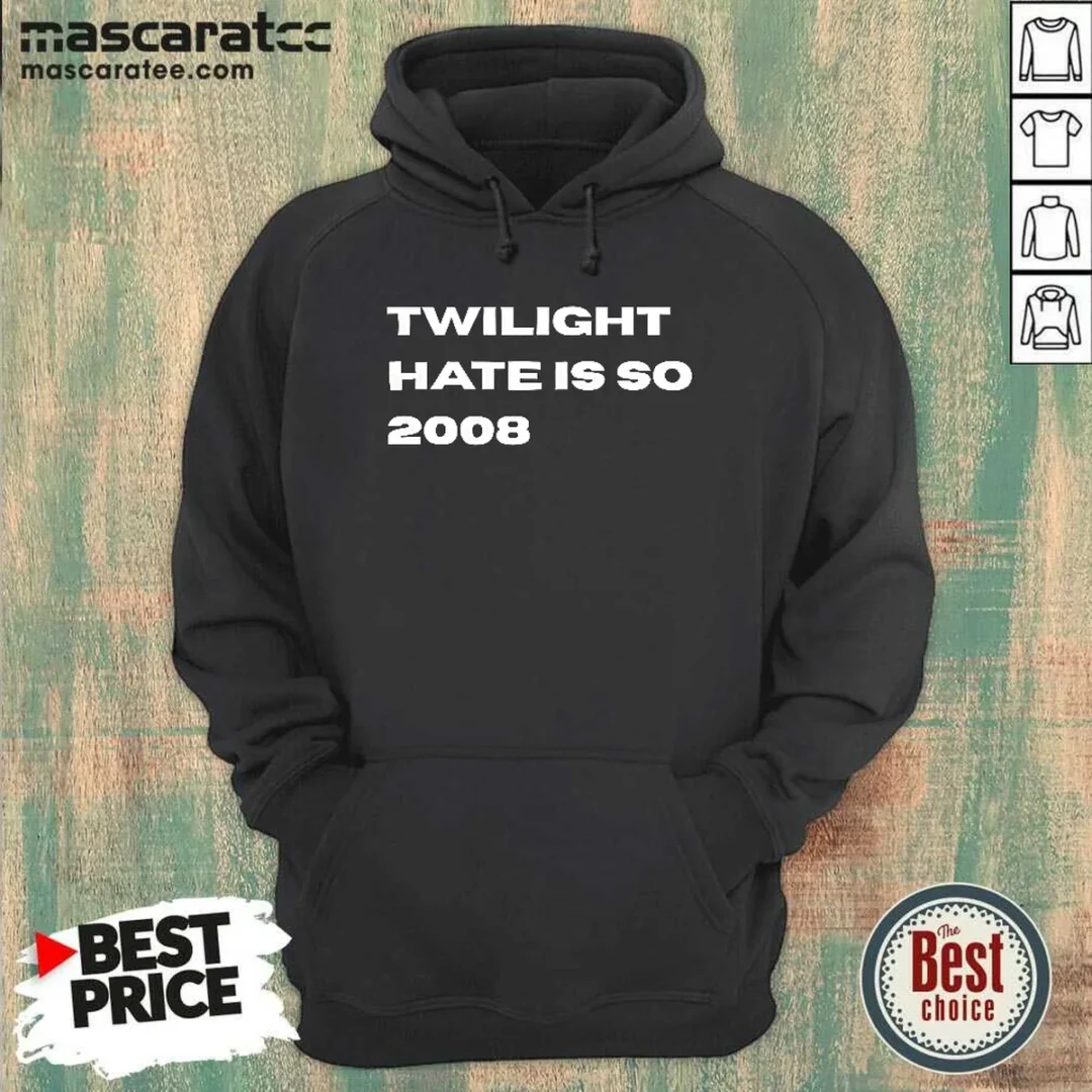awesome-twilight-hate-is-so-2008-y2k-nostalgia-hoodie Awesome Twilight Hate Is So 2008 Y2K Nostalgia Hoodie