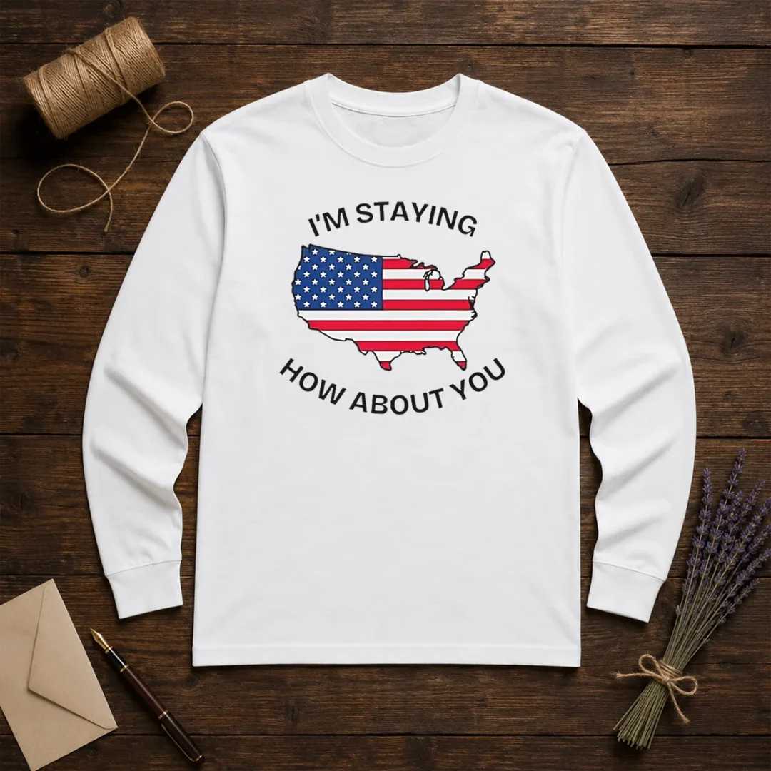 awesome-united-states-i-m-staying-how-about-you-patriotic-american-flag-long-sleeve-shirt Awesome United States I'M Staying How About You Patriotic American Flag Long Sleeve Shirt