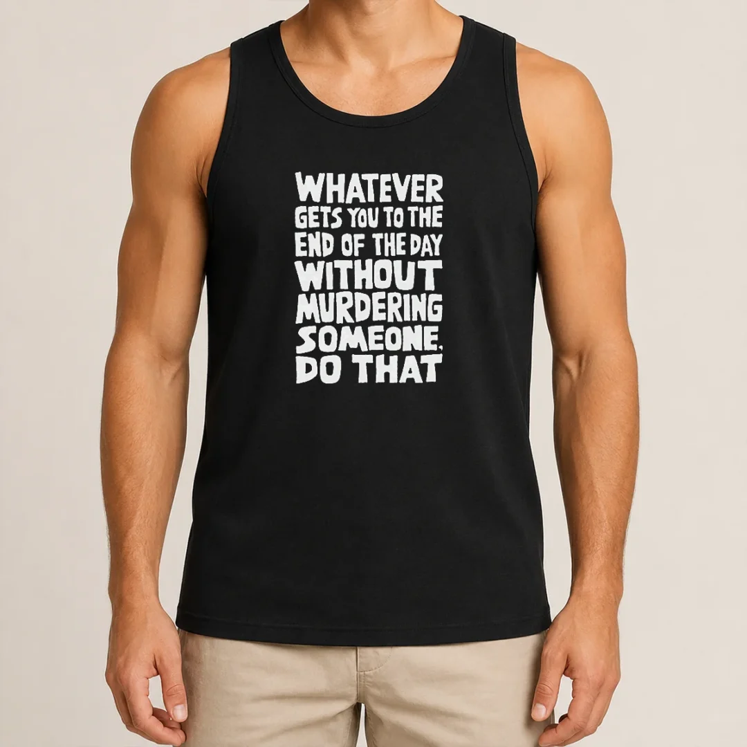 Awesome Whatever Gets You To The End Of The Day Without Murdering Tank Top Awesome Whatever Gets You To The End Of The Day Without Murdering Tank Top