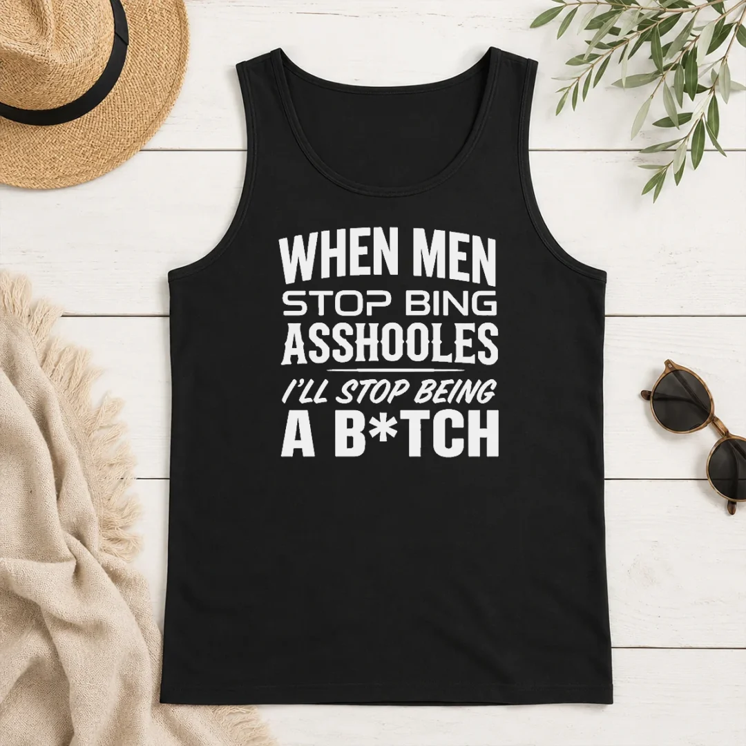 Awesome When Men Stop Bing Asshooles I'Ll Stop Being A Bitch Tank Top Awesome When Men Stop Bing Asshooles I'Ll Stop Being A Bitch Tank Top