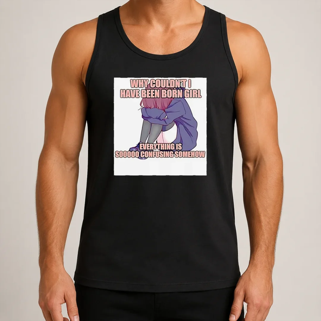 awesome-why-couldn-t-i-have-been-born-girl-everything-is-so-confusing-somehow-tank-top Awesome Why Couldn'T I Have Been Born Girl Everything Is So Confusing Somehow Tank Top