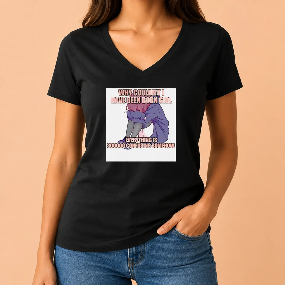 awesome-why-couldn-t-i-have-been-born-girl-everything-is-so-confusing-somehow-v-neck-shirt Awesome Why Couldn'T I Have Been Born Girl Everything Is So Confusing Somehow V-Neck Shirt