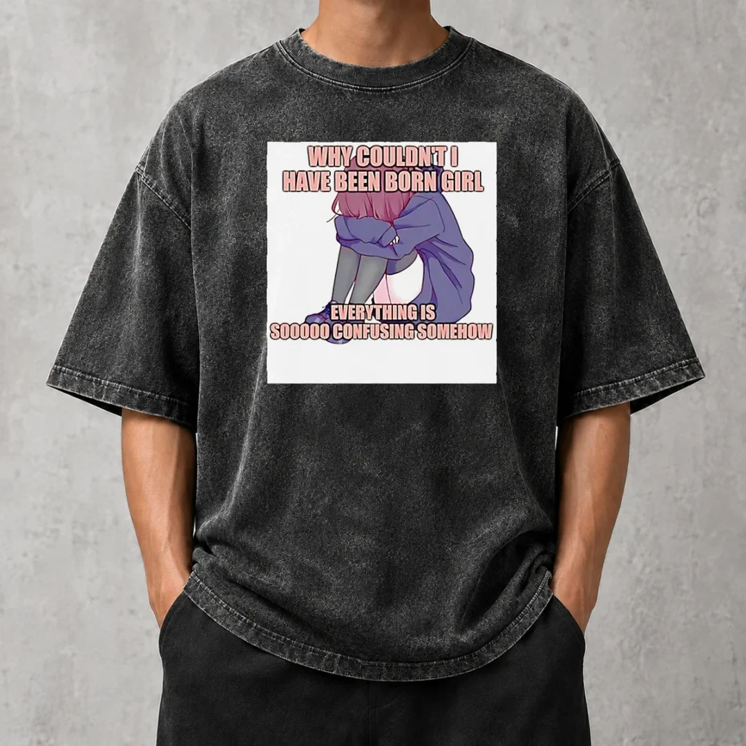 awesome-why-couldn-t-i-have-been-born-girl-everything-is-so-confusing-somehow-washed-t-shirt Awesome Why Couldn'T I Have Been Born Girl Everything Is So Confusing Somehow Washed T-Shirt