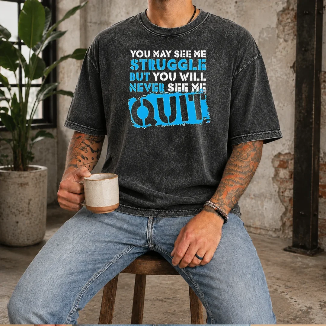 awesome-you-may-see-me-struggle-but-you-will-never-see-me-quit-washed-t-shirt Awesome You May See Me Struggle But You Will Never See Me Quit Washed T-Shirt