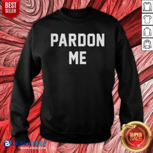 Pretty Pardon Me Sweatshirt