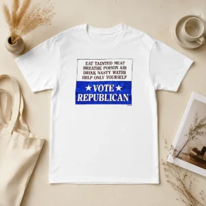 Top Republican Party Political Satire Eat Tainted Meat Breathe Poison Air Vote