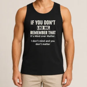Official If You Don'T Like Me Remember That It'S Mind Over Matter I Don'T Don'T Mind And You Don'T Matter Tank Top