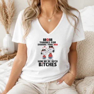 Official Snoopy Mom Thanks For Sharing Your DNA Now We'Re Both Bitches V-Neck Shirt
