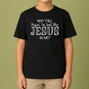 Pretty Why Y'All Trying To Test The Jesus In Me Kids T-Shirt