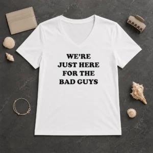 Original We'Re Just Here For The Bad Guys Quote V Neck Shirt in dark color, front view with clear printed text